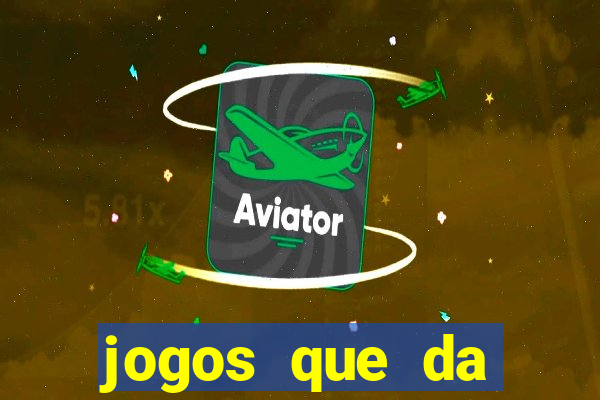 jogos que da dinheiro sem depositar